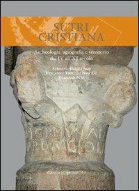 Sutri cristiana. Archeologia, agiografia e territorio dal IV all'XI secolo - Stefano Del Lungo,Vincenzo Fiocchi Nicolai,Eugenio Susi - copertina