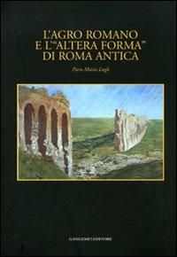L'agro romano e l'«altera forma» di Roma antica - Piero M. Lugli - copertina