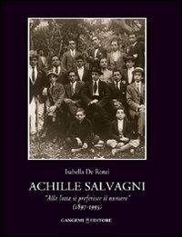 Achille Salvagni. «Alla lotta si preferisce il numero» (1897-1995) - Isabella De Renzi - copertina