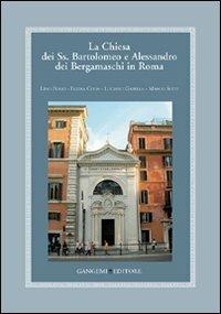 La Chiesa dei Ss. Bartolomeo e Alessandro dei Bergamaschi in Roma - Marco Setti,Lino Bosio,Egidia Coda - copertina