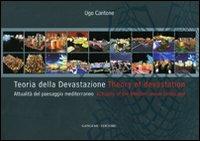 Teoria della devastazione. Attualità del paesaggio mediterraneo-Theory of devastation. Actuality of the mediterranean landscape. Ediz. bilingue - Ugo Cantone - copertina