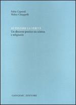 Attestare la verità. Un discorso poetico tra scienza e religiosità. Ediz. illustrata