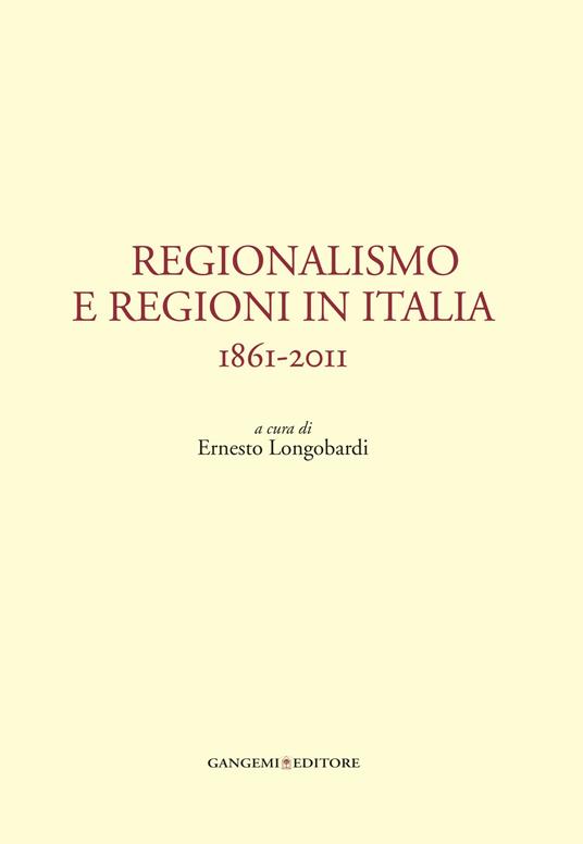 Regionalismo e regioni in Italia. 1861-2011 - Ernesto Longobardi - ebook