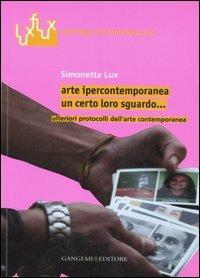 Arte ipercontemporanea. Un certo loro sguardo... Ulteriori protocolli dell'arte contemporanea. Ediz. illustrata - Simonetta Lux - copertina