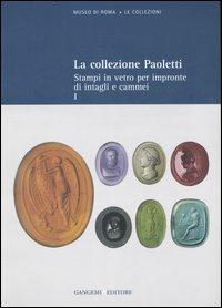 La collezione Paoletti. Ediz. illustrata. Vol. 1: Stampi in vetro per impronte di intagli e cammei - Lucia Pirzio Biroli Stefanelli - copertina
