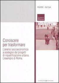 Conoscere per trasformare. L'analisi socioeconomica a sostegno dei progetti di riqualificazione urbana. L'esempio di Roma. Ediz. illustrata - copertina