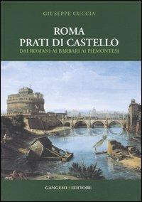 Roma. Prati di Castello. Dai romani ai barbari ai piemontesi. Ediz. illustrata - Giuseppe Cuccia - copertina