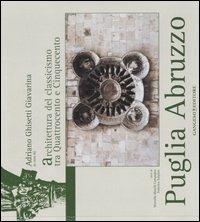 Puglia Abruzzo. L'architettura del classicismo tra Quattrocento e Cinquecento. Ediz. illustrata - Adriano Ghisetti Giavarina,Marcella Maselli Campagna,Federica Sulpizio - copertina