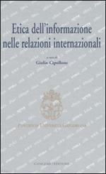Etica dell'informazione nelle relazioni internazionali. Atti del convegno (Roma, 5-6 maggio 2006)