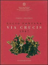 Lucio Fontana. Via crucis 1947. Catalogo della mostra (Città del Messico, 27 marzo-29 aprile 2007). Ediz. italiana e spagnola - Enrico Crispolti - copertina