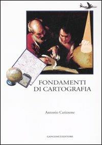 Fondamenti di cartografia. Ediz. illustrata - Antonio Catizzone - copertina