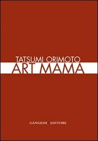 Tatsumi Orimoto. Art Mama. Ediz. italiana e inglese - Gabriele Tinti - copertina