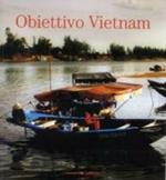 Obiettivo Vietnam. Festival della cultura vietnamita. Catalogo della mostra (Roma, 13 giugno-15 luglio 2007). Ediz. bilingue