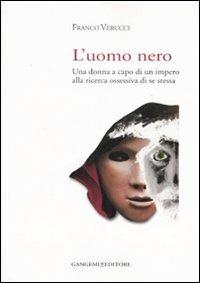 L' uomo nero. Una donna a capo di un impero alla ricerca ossessiva di se stessa - Franco Verucci - copertina