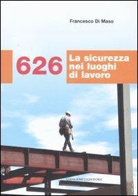 626. La sicurezza nei luoghi di lavoro - Francesco Di Maso - copertina