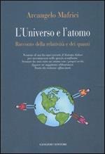 L' universo e l'atomo. Racconto della relatività e dei quanti. Ediz. illustrata