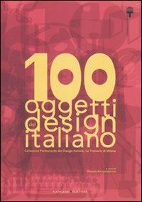 100 oggetti del design italiano. Collezione permanente del design italiano, la Triennale di Milano. Ediz. illustrata - copertina