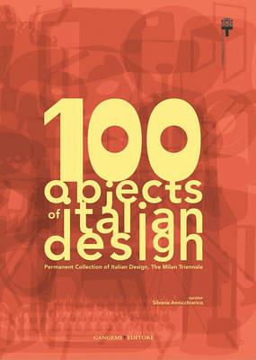 100 objects of italian design. Permanent collection of italian design. The Milan Triennale. Ediz. illustrata - copertina