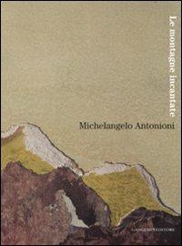Michelangelo Antonioni. Le montagne incantate. Catalogo della mostra (L'Aquila, 30 ottobre-9 dicembre 2007). Ediz. illustrata - copertina