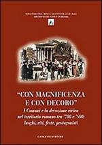 Con magnificenza e con decoro. I comuni e la devozione civica nel territorio romano tra '700 e '800. Luoghi, riti, feste, protagonisti. Ediz. illustrata