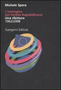 L' immagine del Partito repubblicano. Una rilettura (1962-2008). Ediz. illustrata - Michele Spera - copertina