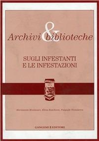 Archivi & biblioteche. Sugli infestanti e le infestazioni. Quaderni. Vol. 3 - M. Santa Montanari,Elena Ruschioni,Pasquale Trematerra - copertina