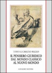 Il pensiero giuridico dal mondo classico al nuovo mondo - Tito Lucrezio Rizzo - copertina