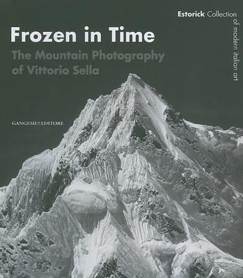 Frozen in time. The mountain photography of Vittorio Sella. Catalogo della mostra (Londra, 25 giugno-14 settembre 2008). Ediz. inglese - Roberta Cremoncini - copertina