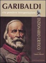 Garibaldi. Vita, pensiero, interpretazioni. Dizionario critico