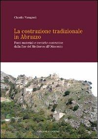 La costruzione tradizionale in Abruzzo. Fonti materiali e tecniche costruttive dalla fine del Medioevo all'Ottocento - Claudio Varagnoli - copertina