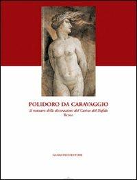 Polidoro da Caravaggio. Il restauro delle decorazioni del Casino del Bufalo-Roma. Ediz. illustrata - copertina