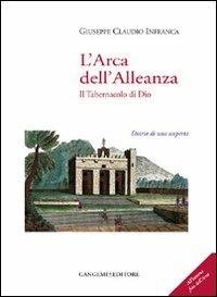 L'arca dell'alleanza. Il tabernacolo di Dio. Diario di una scoperta. Ediz. illustrata - Giuseppe Claudio Infranca - copertina