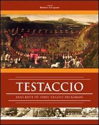 Testaccio. Dove batte più forte «er core» dei romani. Ediz. illustrata - copertina