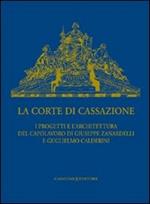 La Corte di Cassazione. I progetti e l'architettura del capolavoro di Giuseppe Zanardelli e Guglielmo Calderini. Ediz. illustrata