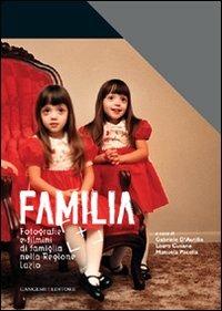 Familia. Fotografia e filmini di famiglia nella Regione Lazio - Gabriele D'Autilia,Laura Cusano,Manuela Pacella - copertina