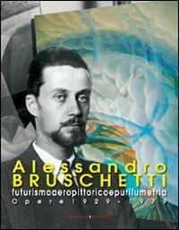 Alessandro Bruschetti. Futurismo aeropittorico e purilumetria. Opere 1928-1979 - copertina