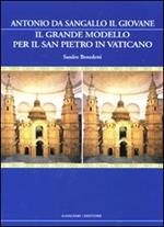 Il grande modello per il San Pietro in Vaticano. Antonio da Sangallo il Giovane. Ediz. illustrata