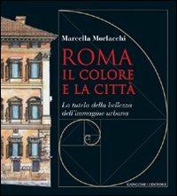 Roma il colore e la città. La tutela della bellezza dell'immagine urbana - Marcella Morlacchi - copertina