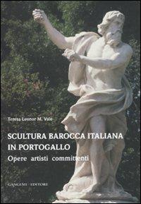 Scultura barocca italiana in Portogallo. Opere artisti committenti. Ediz. illustrata - Teresa Leonor M. Vale - copertina