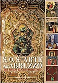 S.O.S. Arte dall'Abruzzo. Una mostra per non dimenticare. Ediz. illustrata - copertina