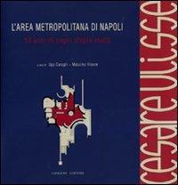 L'area metropolitana di Napoli. 50 anni di sogni utopie realtà. Cesare Ulisse. Catalogo della mostra (4 giugno-4 luglio 2010). Ediz. illustrata - copertina