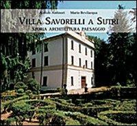 Villa Savorelli a Sutri. Storia architettura paesaggio. Ediz. illustrata - Aloisio Antinori,Mario Bevilacqua - copertina