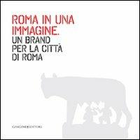 Roma in una immagine. Un brand per la città di Roma. Ediz. illustrata - copertina