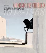 Giorgio De Chirico. L'effetto metafisico 1918-1968. Ediz. illustrata