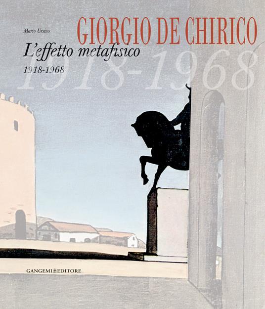 Giorgio De Chirico. L'effetto metafisico 1918-1968. Ediz. illustrata - Mario Ursino - copertina