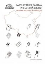 L'architettura italiana per la città cinese. Catalogo della mostra (Roma, 6 dicembre 2010-8 gennaio 2011). Ediz. italiana e inglese