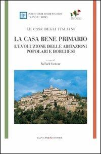 La casa bene primario. Le case degli italiani. L'evoluzione delle abitazioni popolari e borghesi - copertina