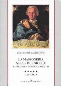 La massoneria nelle due Sicilie e i «fratelli» meridionali del '700. Vol. 5: La Sicilia. - Ruggiero Di Castiglione - copertina