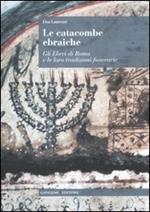 Le catacombe ebraiche. Gli ebrei di Roma e le loro tradizioni funerarie