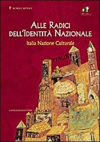 Alle radici dell'identità nazionale. Italia nazione culturale. Ediz. illustrata - copertina